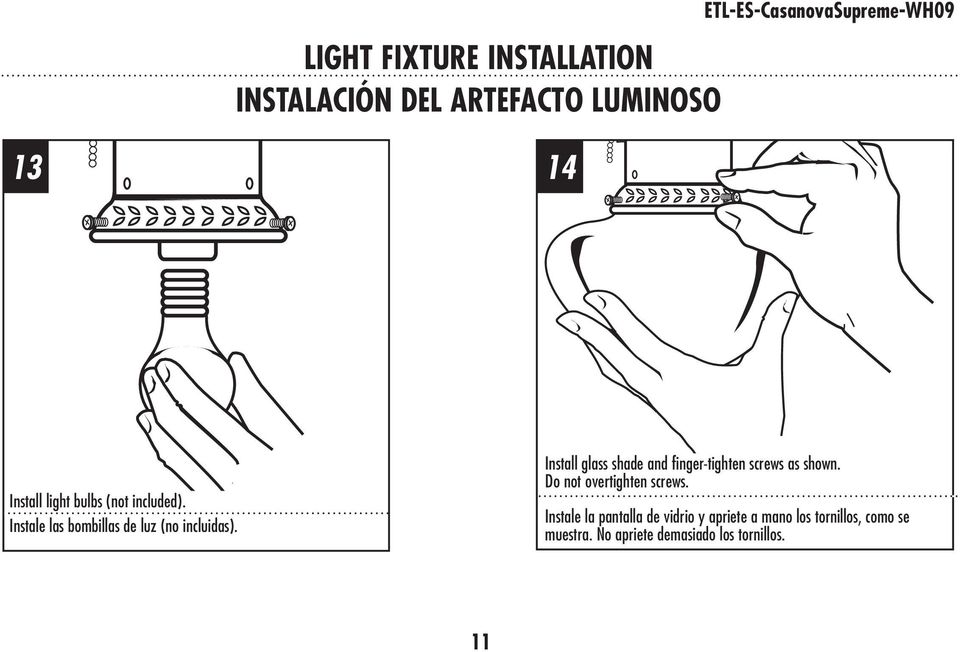 Install glass shade and finger-tighten screws as shown. Do not overtighten screws.