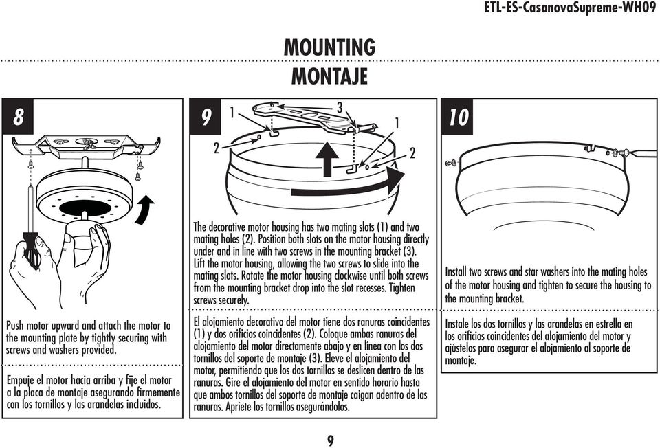 The decorative motor housing has two mating slots (1) and two mating holes (2). Position both slots on the motor housing directly under and in line with two screws in the mounting bracket (3).