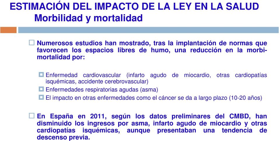 cerebrovascular) Enfermedades respiratorias agudas (asma) El impacto en otras enfermedades como el cáncer se da a largo plazo (10-20 años) En España en 2011, según
