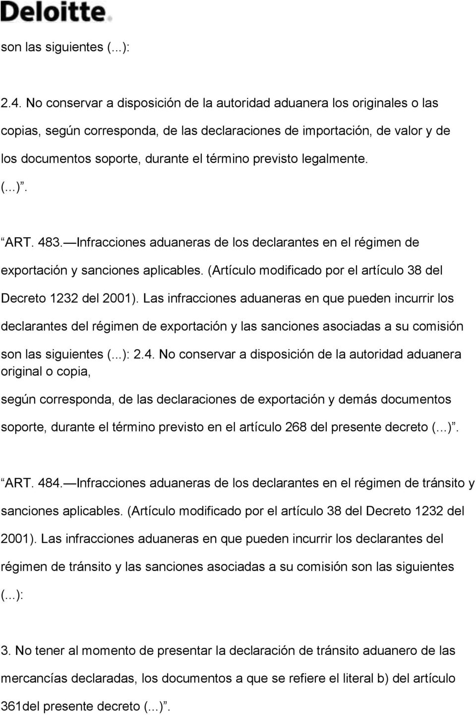 previsto legalmente. (...). ART. 483. Infracciones aduaneras de los declarantes en el régimen de exportación y sanciones aplicables. (Artículo modificado por el artículo 38 del Decreto 1232 del 2001).