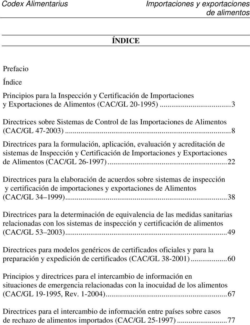 ..8 Directrices para la formulación, aplicación, evaluación y acreditación de sistemas de Inspección y Certificación de Importaciones y Exportaciones de Alimentos (CAC/GL 26-1997).