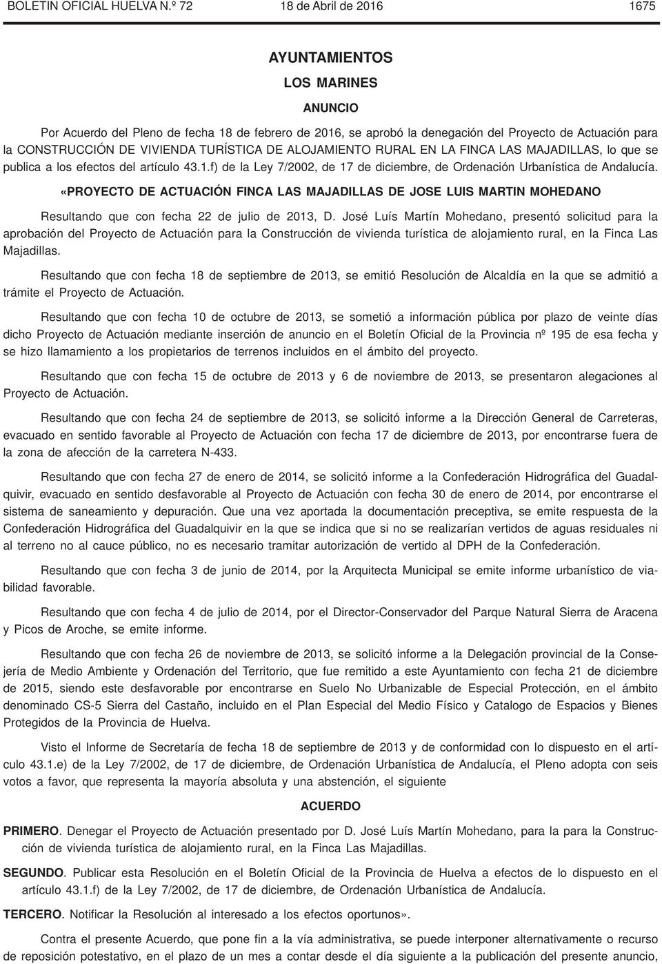VIVIENDA TURÍSTICA DE ALOJAMIENTO RURAL EN LA FINCA LAS MAJADILLAS, lo que se publica a los efectos del artículo 43.1.f) de la Ley 7/2002, de 17 de diciembre, de Ordenación Urbanística de Andalucía.