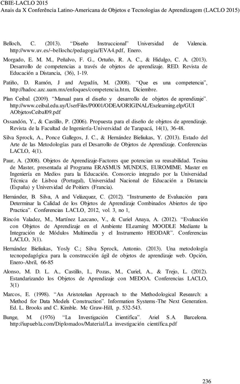 Manual para el diseño y desarrollo de objetos de aprendizaje. http://www.ceibal.edu.uy/userfiles/p0001/odea/original/exelearning.elp/gui AObjetosCeibal09.pdf Ossandón, Y., & Castillo, P. (2006).