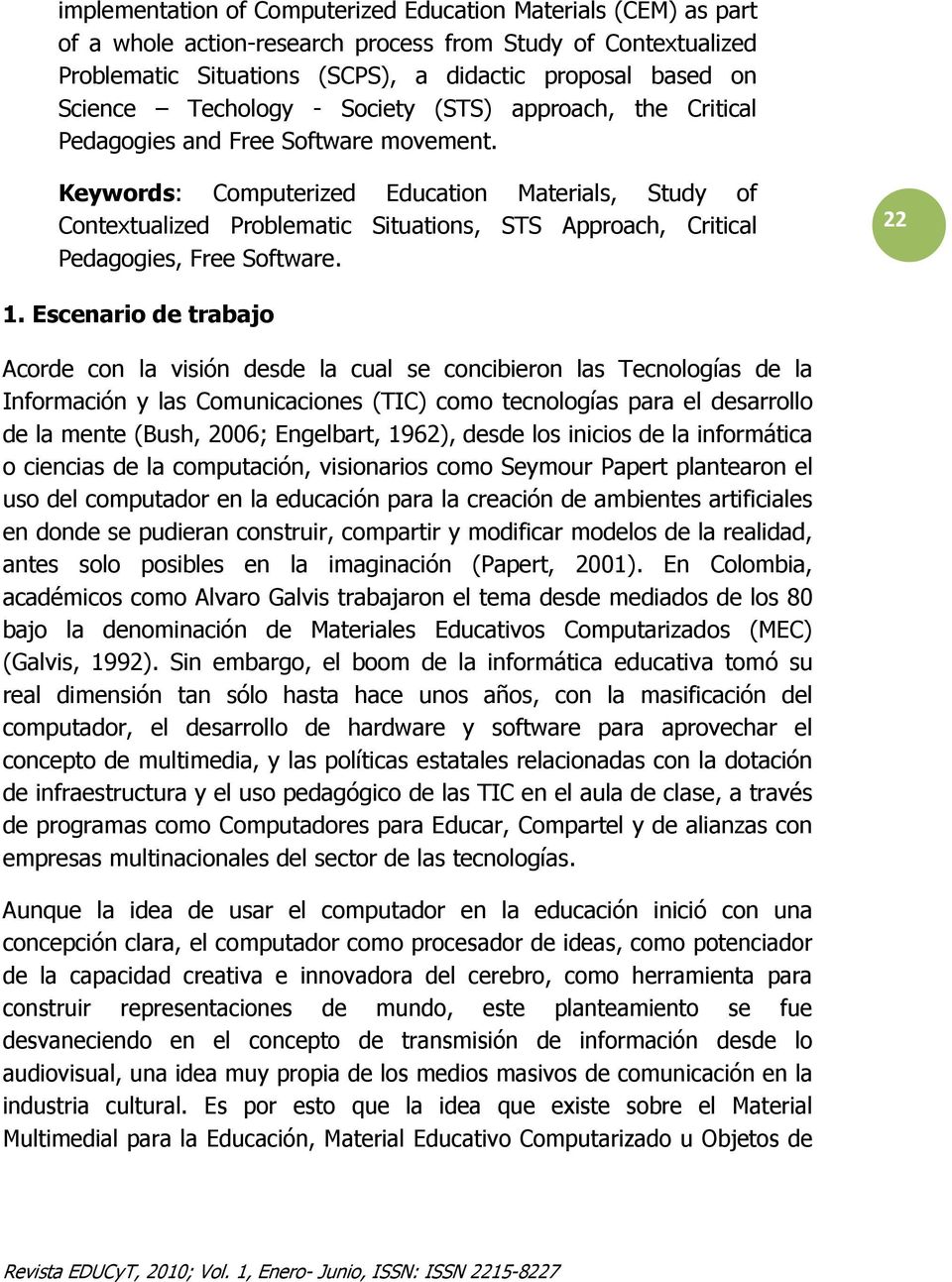 Keywords: Computerized Education Materials, Study of Contextualized Problematic Situations, STS Approach, Critical Pedagogies, Free Software. 22 1.