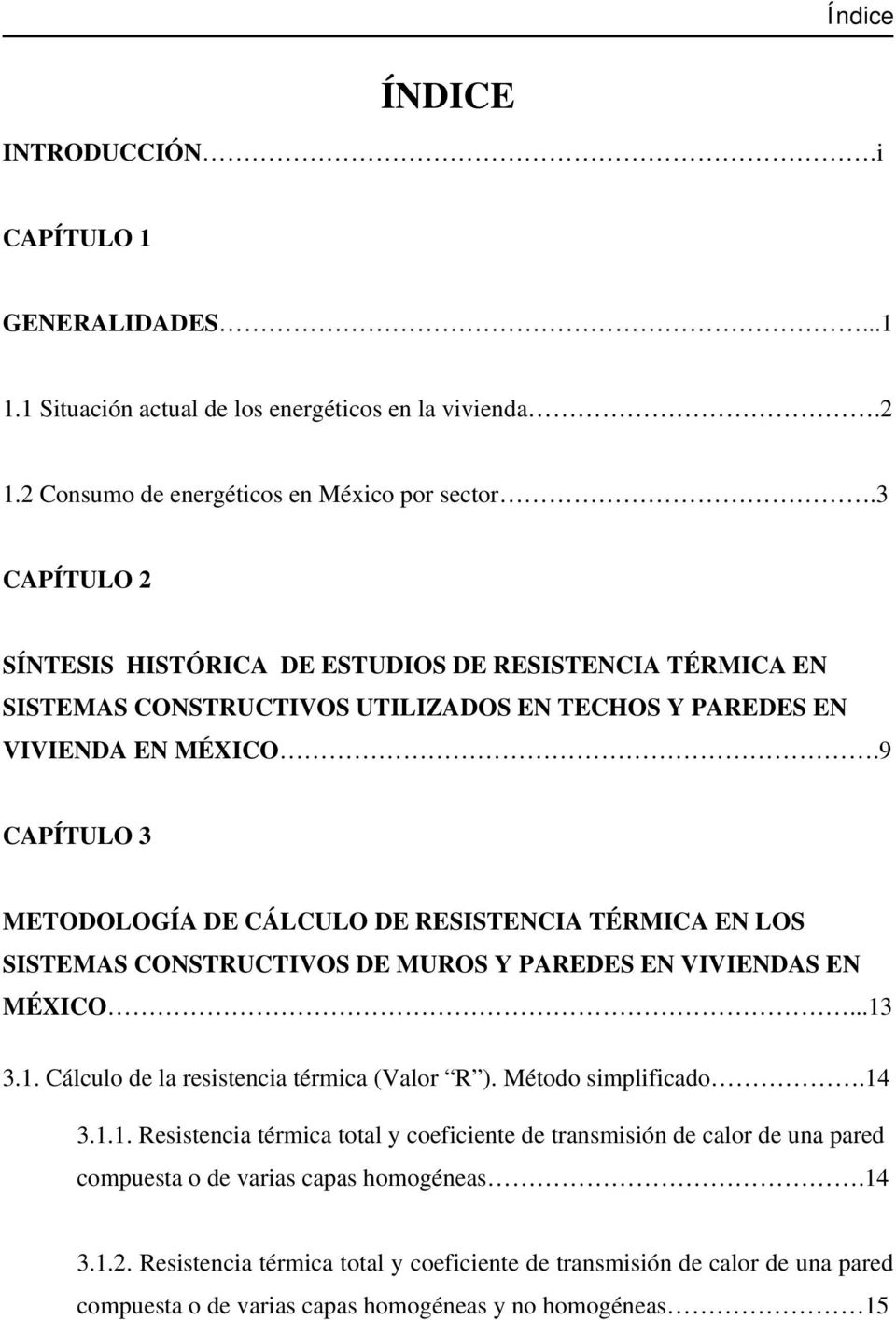 9 CAPÍTULO 3 METODOLOGÍA DE CÁLCULO DE RESISTENCIA TÉRMICA EN LOS SISTEMAS CONSTRUCTIVOS DE MUROS Y PAREDES EN VIVIENDAS EN MÉXICO...13 3.1. Cálculo de la resistencia térmica (Valor R ).