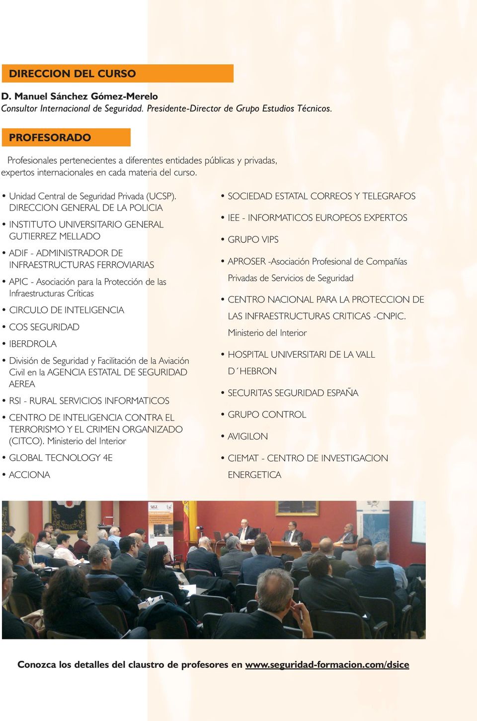 DIRECCION GENERAL DE LA POLICIA INSTITUTO UNIVERSITARIO GENERAL GUTIERREZ MELLADO ADIF - ADMINISTRADOR DE INFRAESTRUCTURAS FERROVIARIAS APIC - Asociación para la Protección de las Infraestructuras