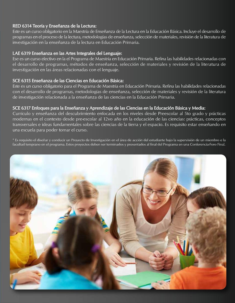 Educación Primaria. LAE 6319 Enseñanza en las Artes Integrales del Lenguaje: Ese es un curso electivo en la el Programa de Maestría en Educación Primaria.