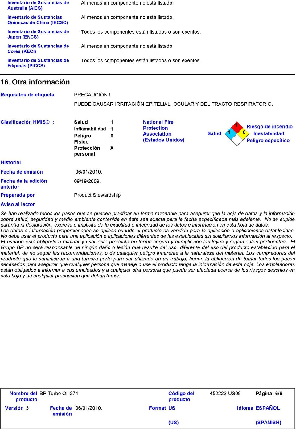 Clasificación HMIS : Historial Fecha de Fecha de la edición anterior Preparada por Aviso al lector Salud 1 Inflamabilidad Peligro Físico Protección personal 06/01/2010. 09/19/2009.