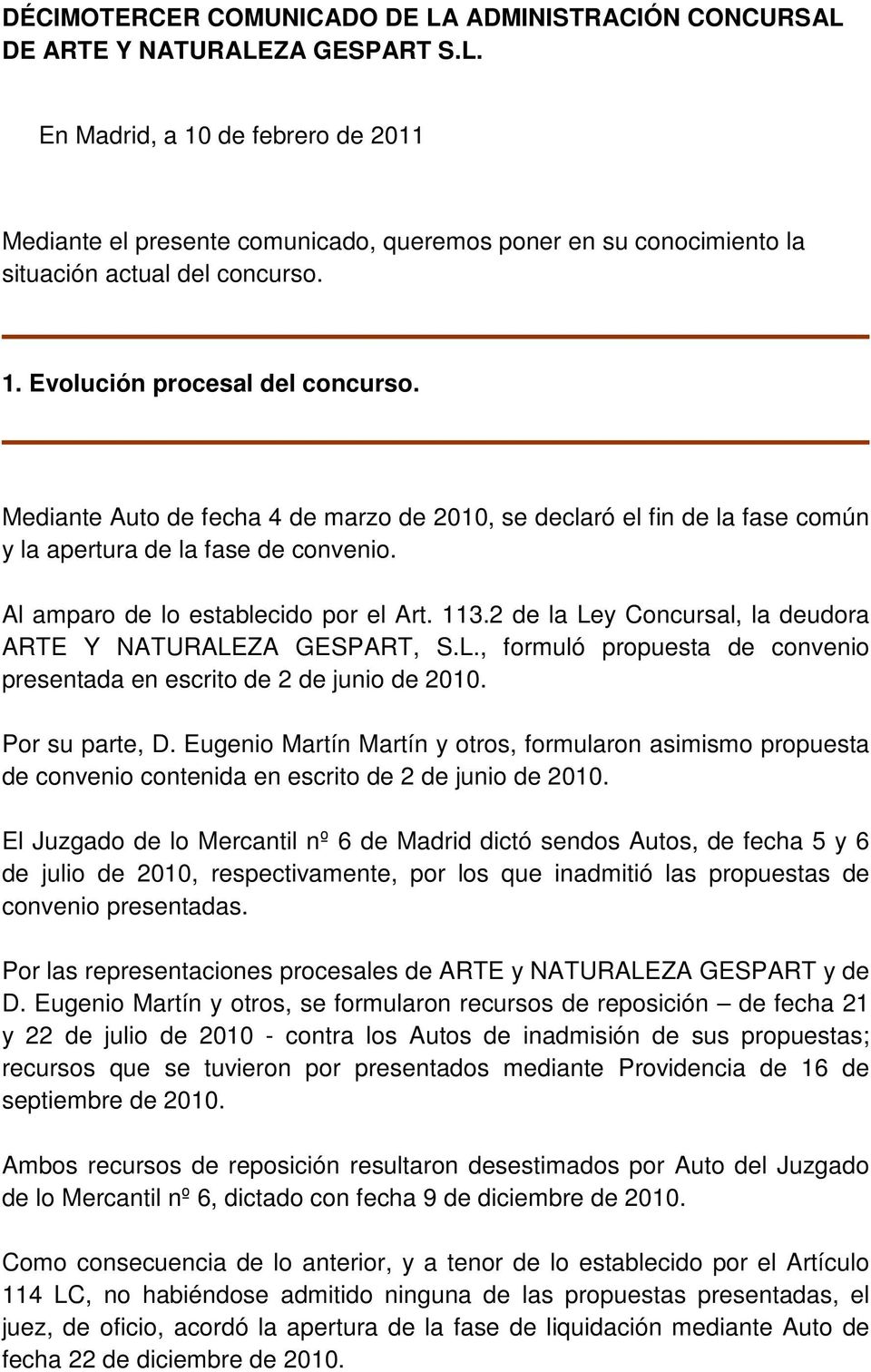 2 de la Ley Concursal, la deudora ARTE Y NATURALEZA GESPART, S.L., formuló propuesta de convenio presentada en escrito de 2 de junio de 2010. Por su parte, D.