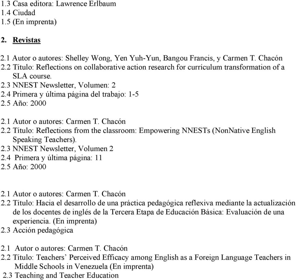 2 Título: Reflections from the classroom: Empowering NNESTs (NonNative English Speaking Teachers). 2.3 NNEST Newsletter, Volumen 2 2.4 Primera y última página: 11 2.5 Año: 2000 2.