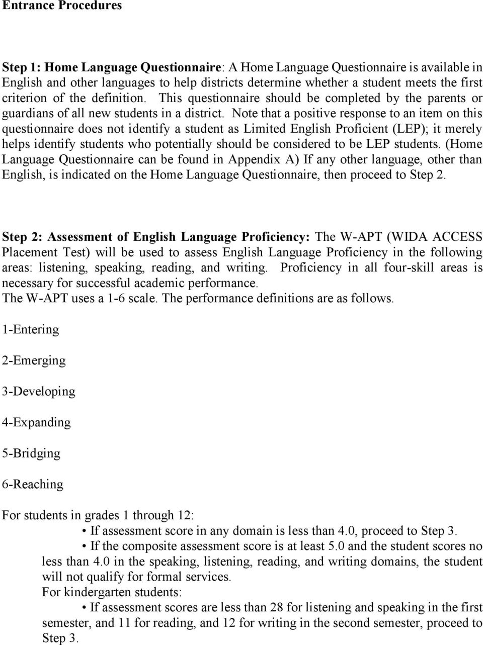 Note that a positive response to an item on this questionnaire does not identify a student as Limited English Proficient (LEP); it merely helps identify students who potentially should be considered