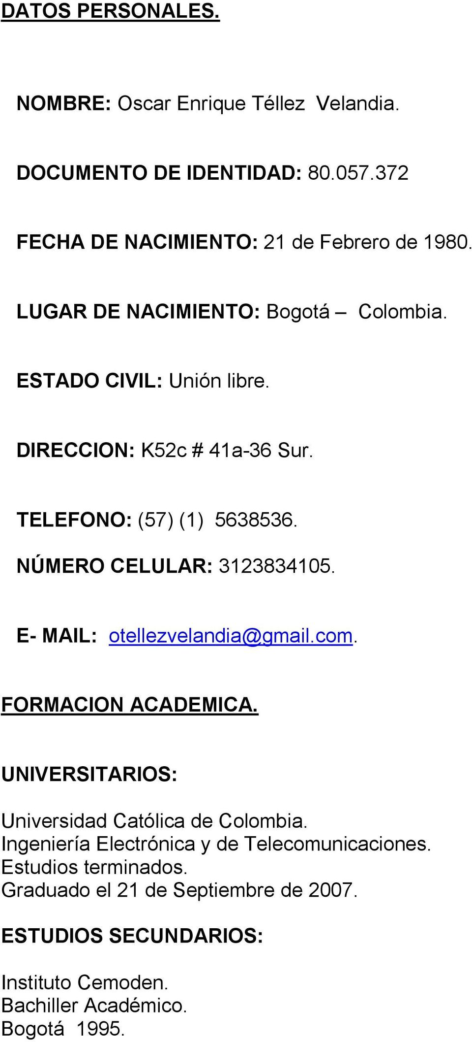NÚMERO CELULAR: 3123834105. E- MAIL: otellezvelandia@gmail.com. FORMACION ACADEMICA. UNIVERSITARIOS: Universidad Católica de Colombia.