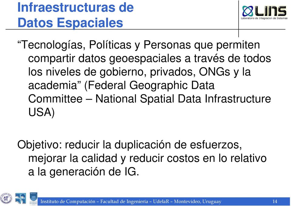 Spatial Data Infrastructure USA) Objetiv: reducir la duplicación de esfuerzs, mejrar la calidad y reducir