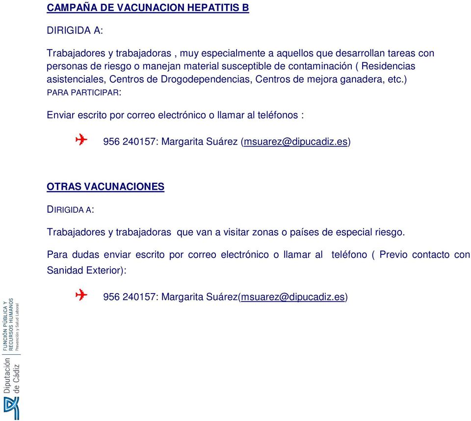 ) Enviar escrito por correo electrónico o llamar al teléfonos : 956 240157: Margarita Suárez (msuarez@dipucadiz.