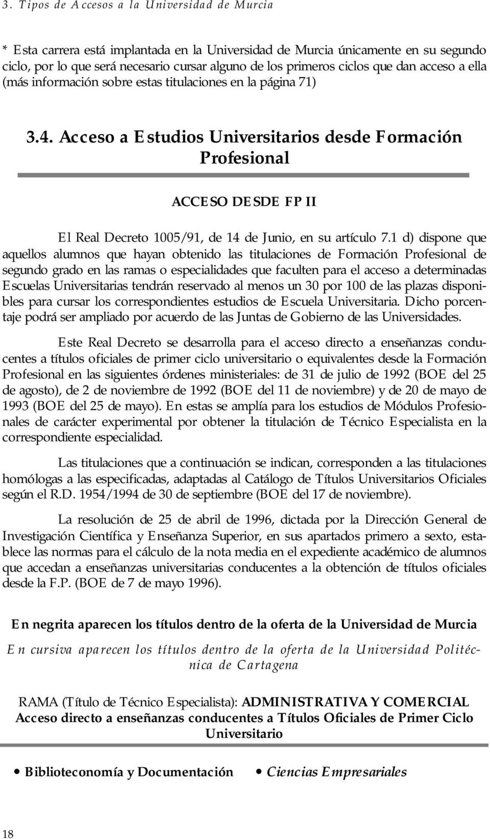 Acceso a Estudios Universitarios desde Formación Profesional ACCESO DESDE FP II El Real Decreto 1005/91, de 14 de Junio, en su artículo 7.