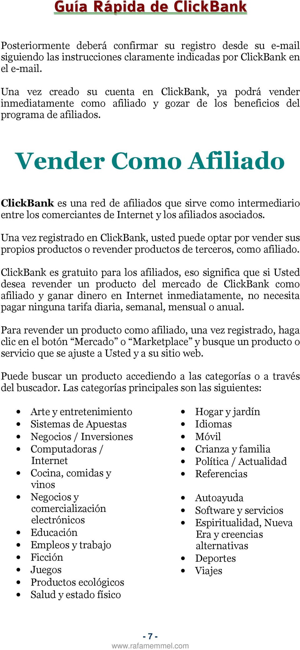 Vender Como Afiliado ClickBank es una red de afiliados que sirve como intermediario entre los comerciantes de Internet y los afiliados asociados.