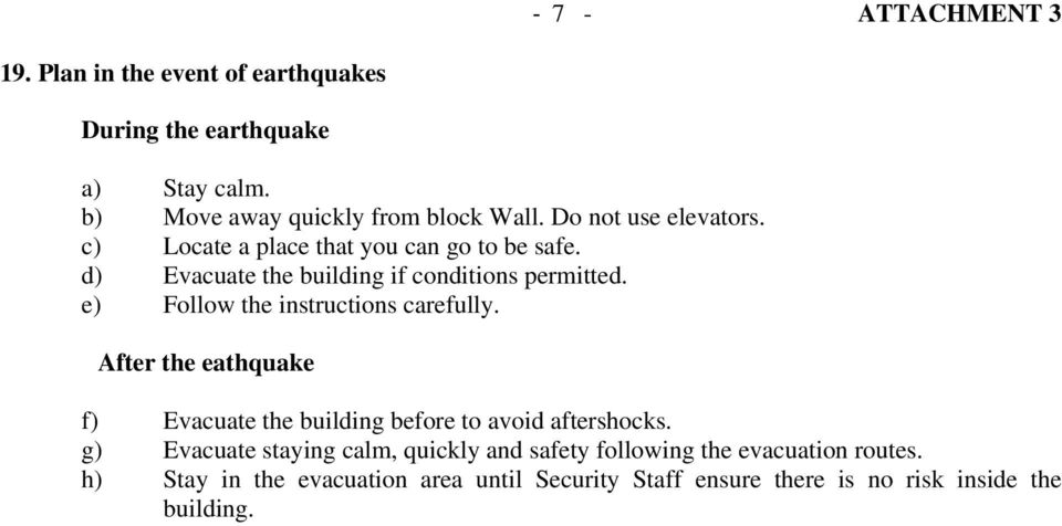 e) Follow the instructions carefully. After the eathquake f) Evacuate the building before to avoid aftershocks.