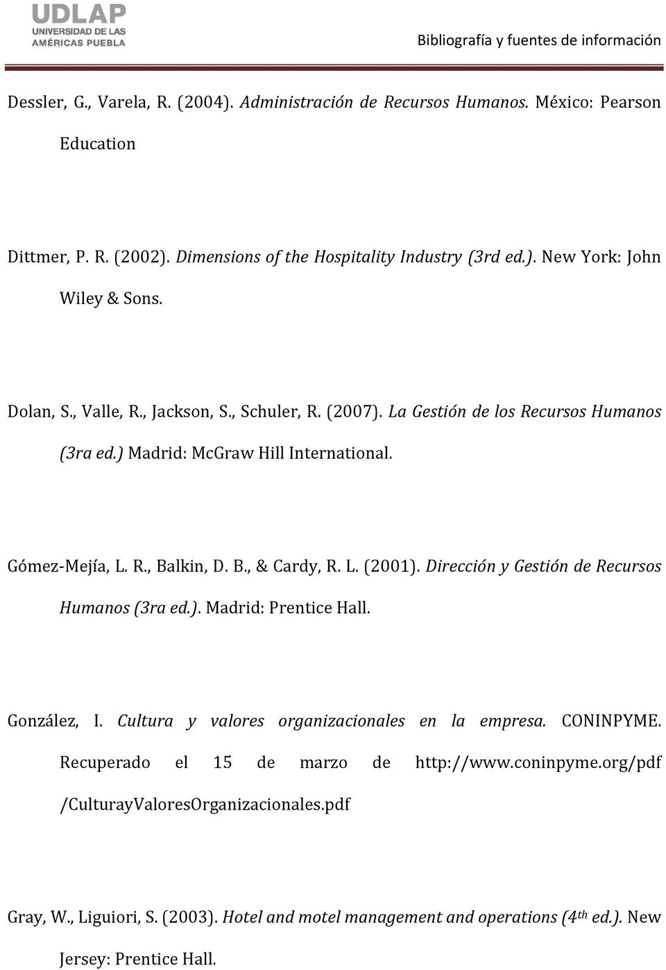 Dirección y Gestión de Recursos Humanos (3ra ed.). Madrid: Prentice Hall. González, I. Cultura y valores organizacionales en la empresa. CONINPYME.