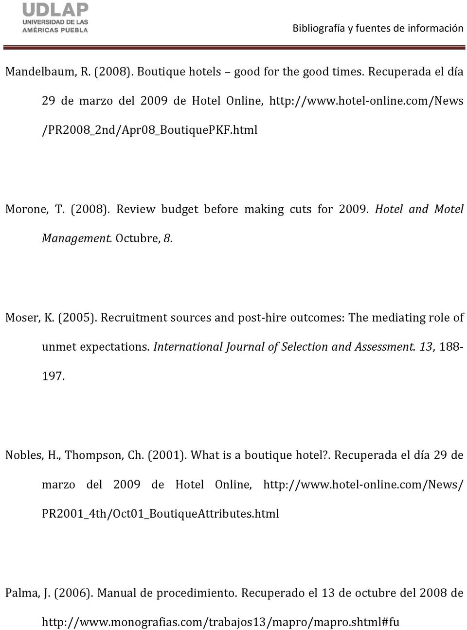 International Journal of Selection and Assessment. 13, 188-197. Nobles, H., Thompson, Ch. (2001). What is a boutique hotel?. Recuperada el día 29 de marzo del 2009 de Hotel Online, http://www.