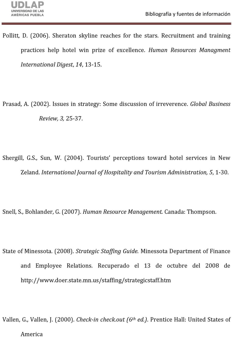 International Journal of Hospitality and Tourism Administration, 5, 1-30. Snell, S., Bohlander, G. (2007). Human Resource Management. Canada: Thompson. State of Minessota. (2008).