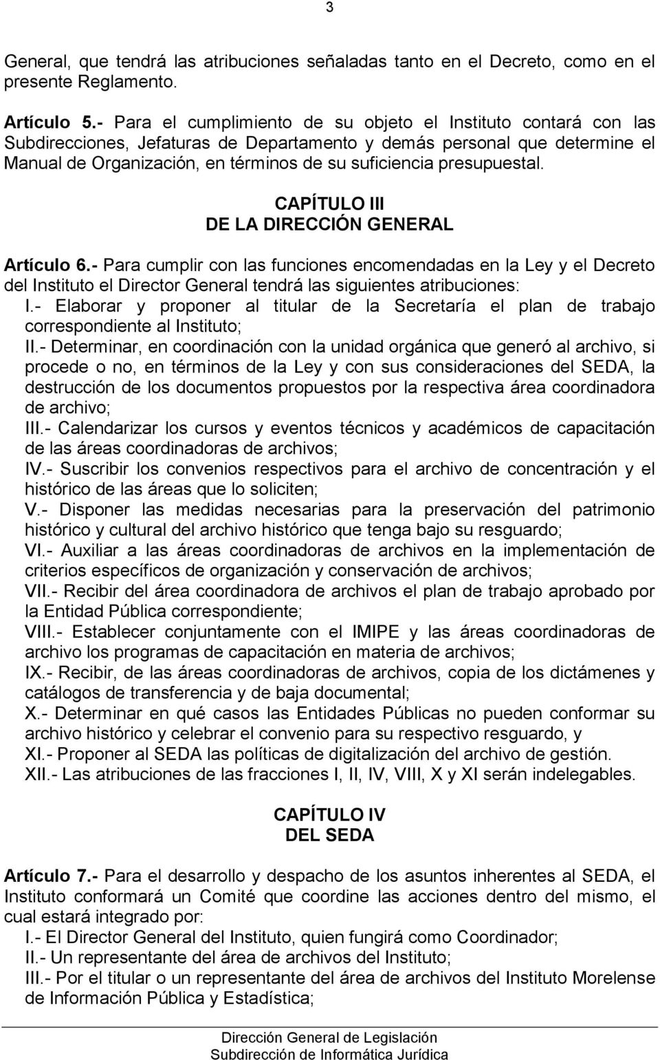 presupuestal. CAPÍTULO III DE LA DIRECCIÓN GENERAL Artículo 6.