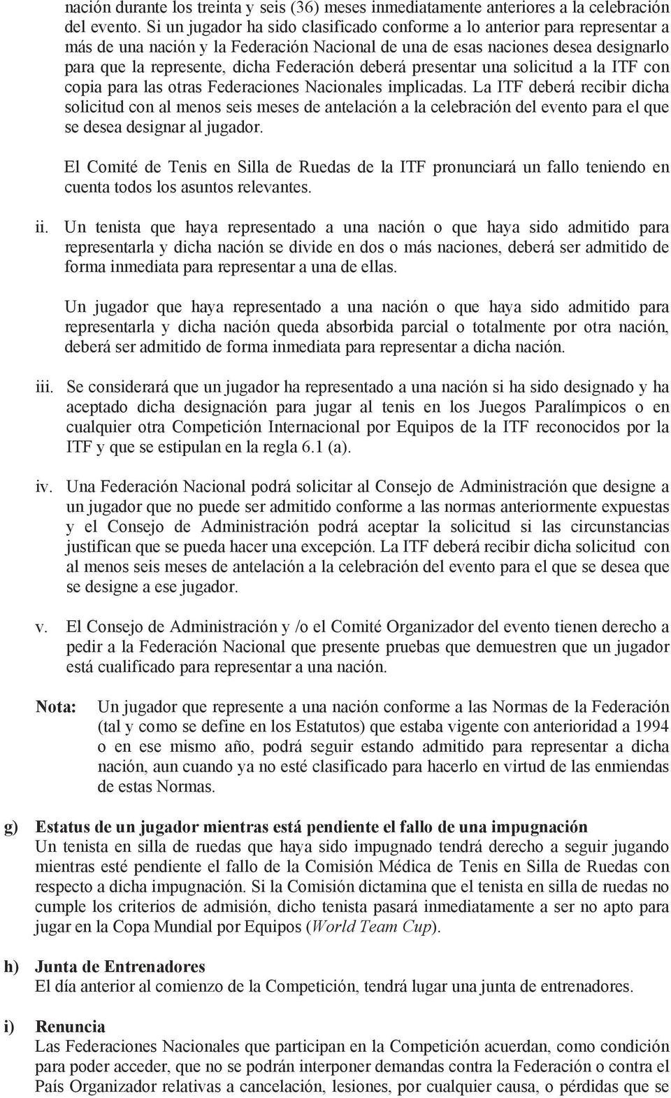 Federación deberá presentar una solicitud a la ITF con copia para las otras Federaciones Nacionales implicadas.