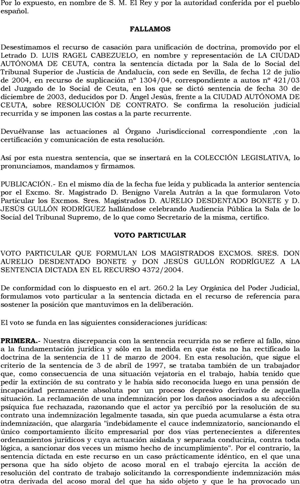 Sevilla, de fecha 12 de julio de 2004, en recurso de suplicación nº 1304/04, correspondiente a autos nº 421/03 del Juzgado de lo Social de Ceuta, en los que se dictó sentencia de fecha 30 de