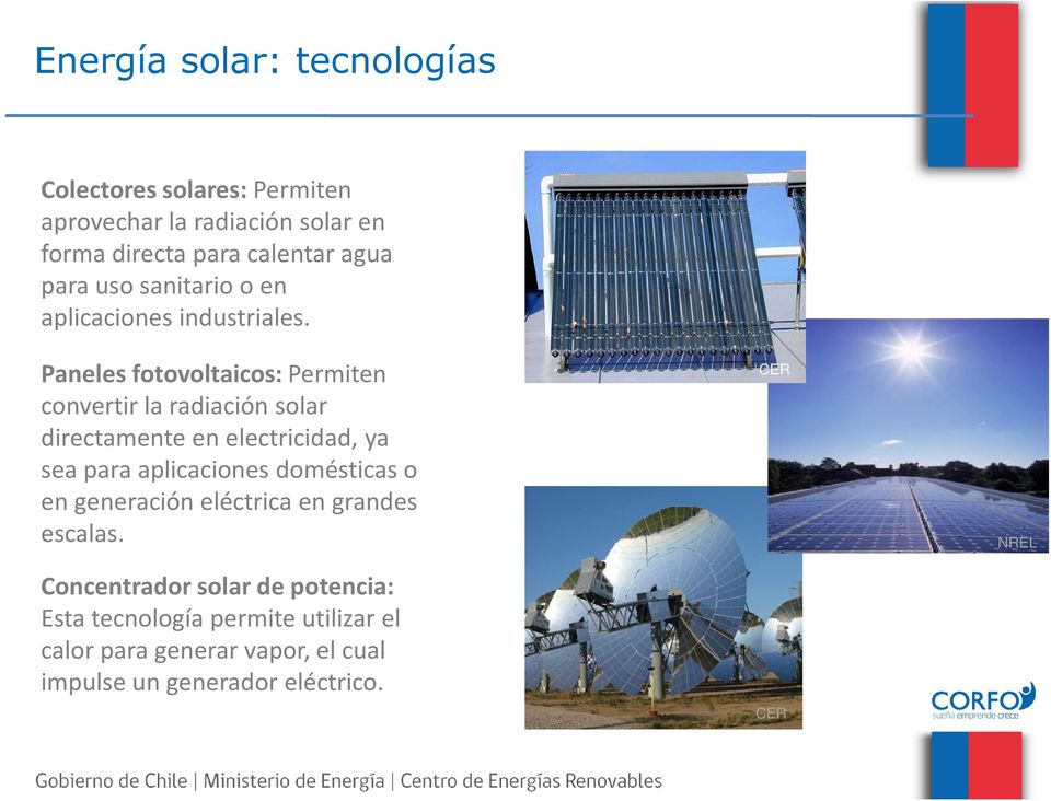 Paneles fotovoltaicos: Permiten convertir la radiación solar directamente en electricidad, ya sea para aplicaciones
