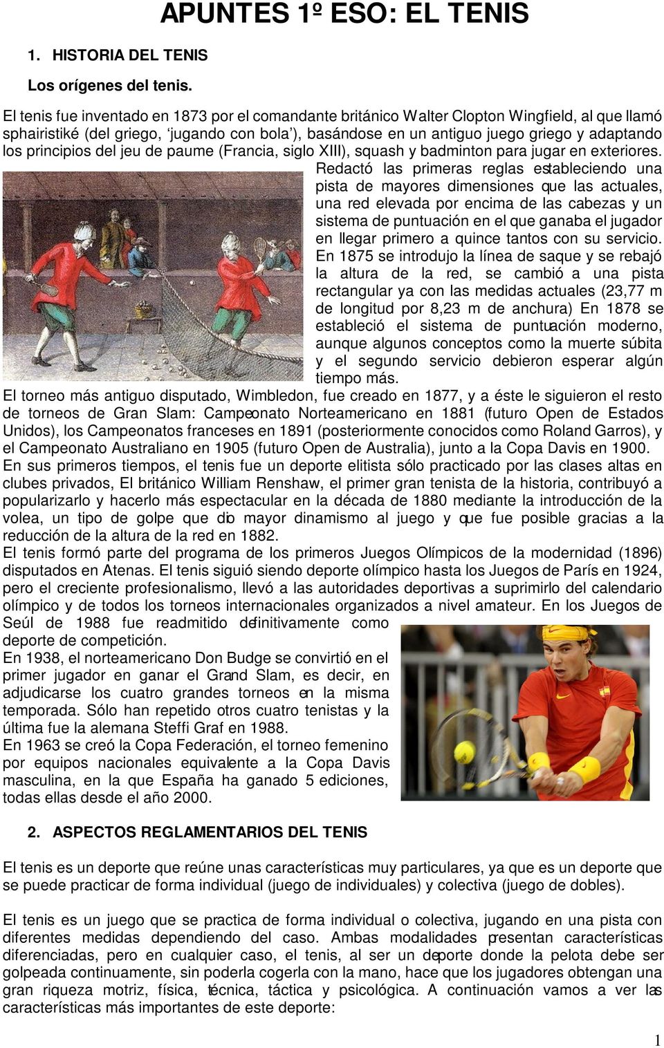 griego y adaptando los principios del jeu de paume (Francia, siglo XIII), squash y badminton para jugar en exteriores.