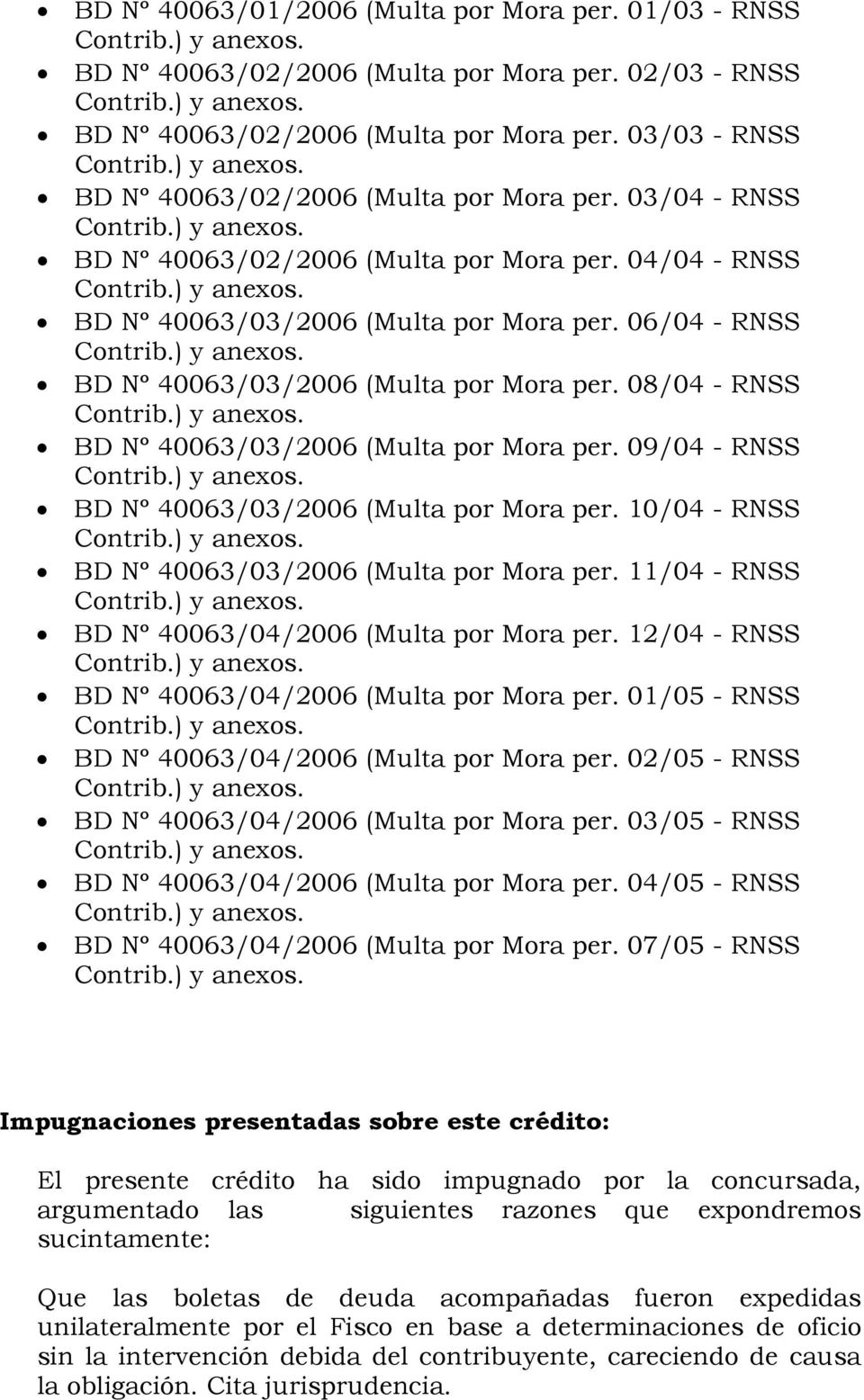 06/04 - RNSS Contrib.) y anexos. BD Nº 40063/03/2006 (Multa por Mora per. 08/04 - RNSS Contrib.) y anexos. BD Nº 40063/03/2006 (Multa por Mora per. 09/04 - RNSS Contrib.) y anexos. BD Nº 40063/03/2006 (Multa por Mora per. 10/04 - RNSS Contrib.