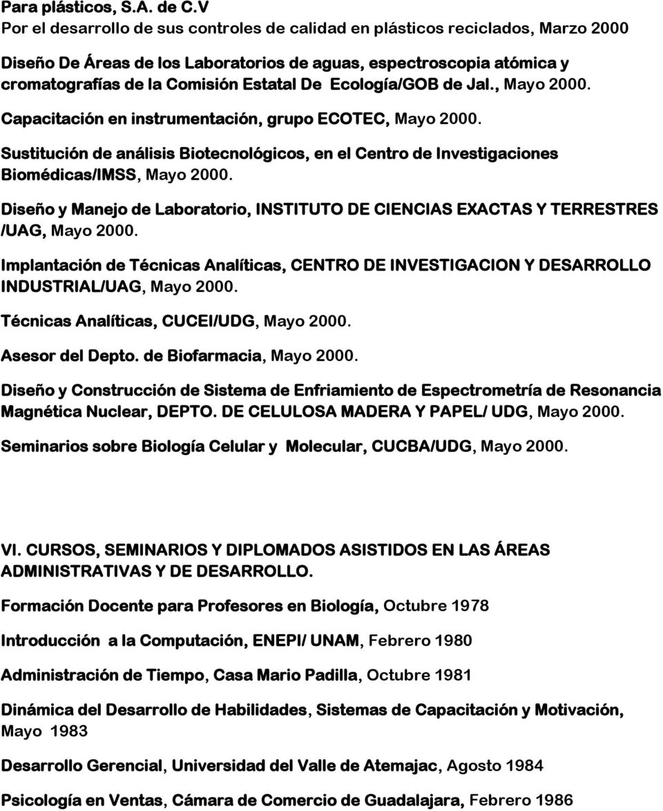 Ecología/GOB de Jal., Mayo 2000. Capacitación en instrumentación, grupo ECOTEC, Mayo 2000. Sustitución de análisis Biotecnológicos, en el Centro de Investigaciones Biomédicas/IMSS, Mayo 2000.