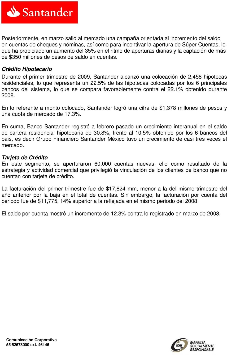 Crédito Hipotecario Durante el primer trimestre de 2009, Santander alcanzó una colocación de 2,458 hipotecas residenciales, lo que representa un 22.