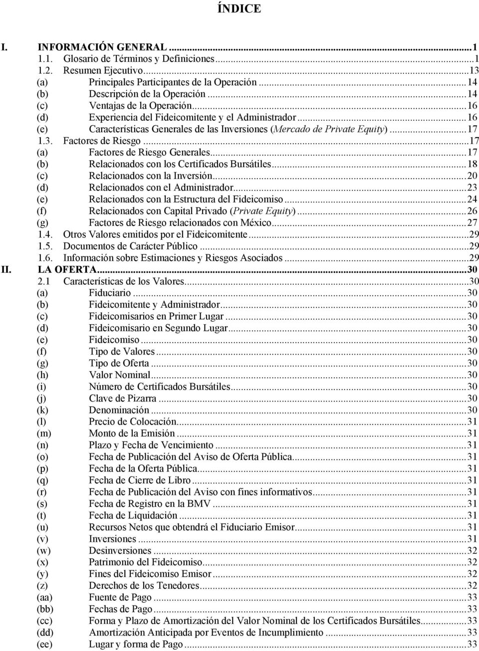 Factores de Riesgo...17 (a) Factores de Riesgo Generales...17 (b) Relacionados con los Certificados Bursátiles...18 (c) Relacionados con la Inversión...20 (d) Relacionados con el Administrador.
