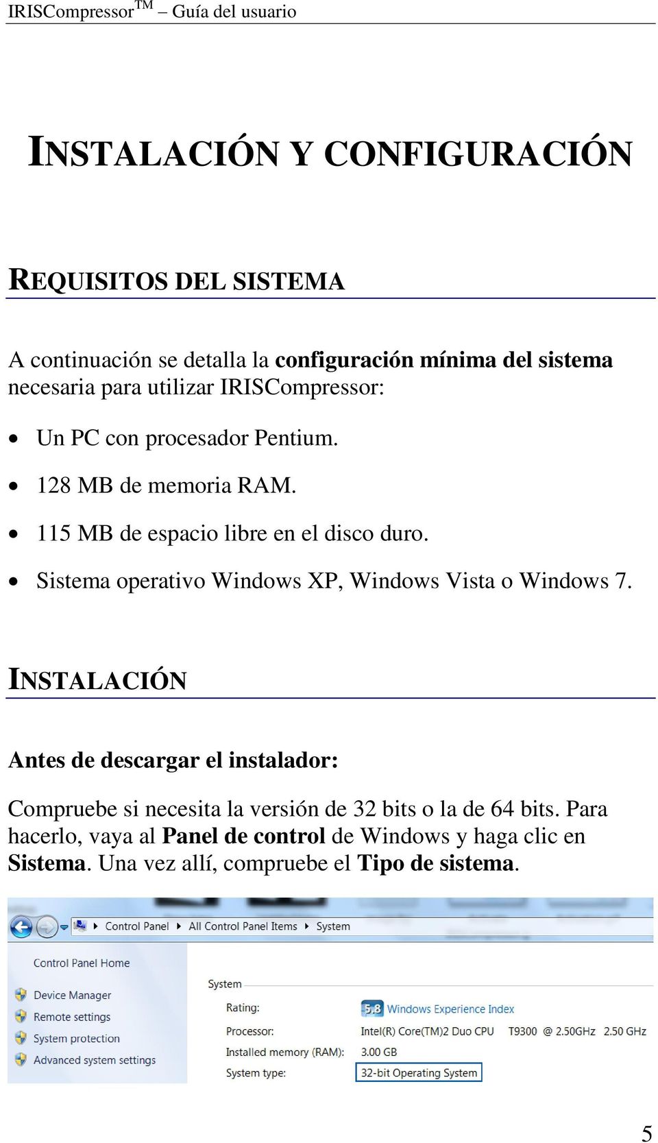 Sistema operativo Windows XP, Windows Vista o Windows 7.