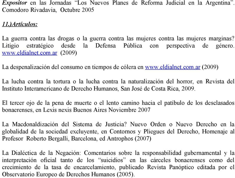ar (2009) La despenalización del consumo en tiempos de cólera en www.eldialnet.com.