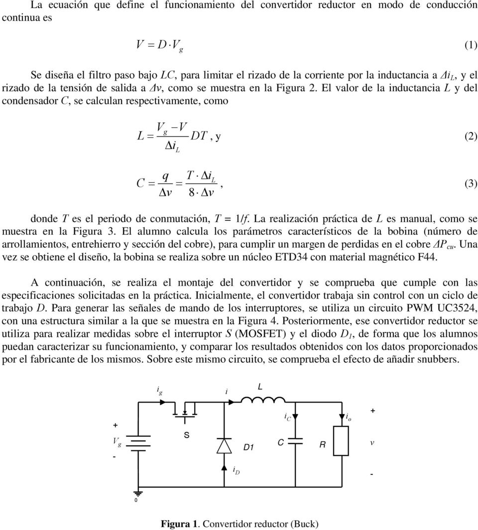 El valor de la nductanca y del condensador C, se calculan respectvamente, como V V g = DT, y () Δ q T Δ C = = Δv 8 Δ v, (3) donde T es el perodo de conmutacón, T = 1/f.