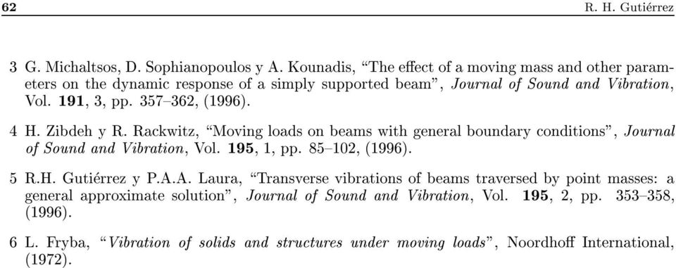 357{36, (1996). 4 H. Zibdeh y R. Rackwitz, \Moving loads on beams with general boundary conditions", Journal of Sound and Vibration, Vol. 195, 1, pp. 85{10, (1996).