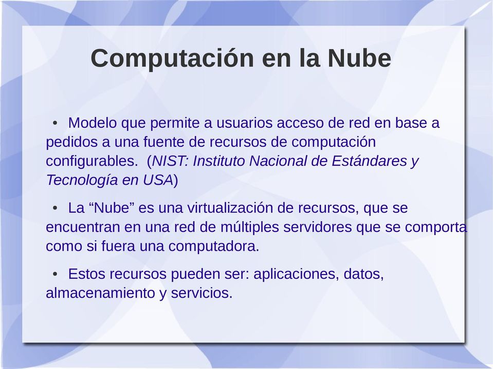 (NIST: Instituto Nacional de Estándares y Tecnología en USA) La Nube es una virtualización de recursos,
