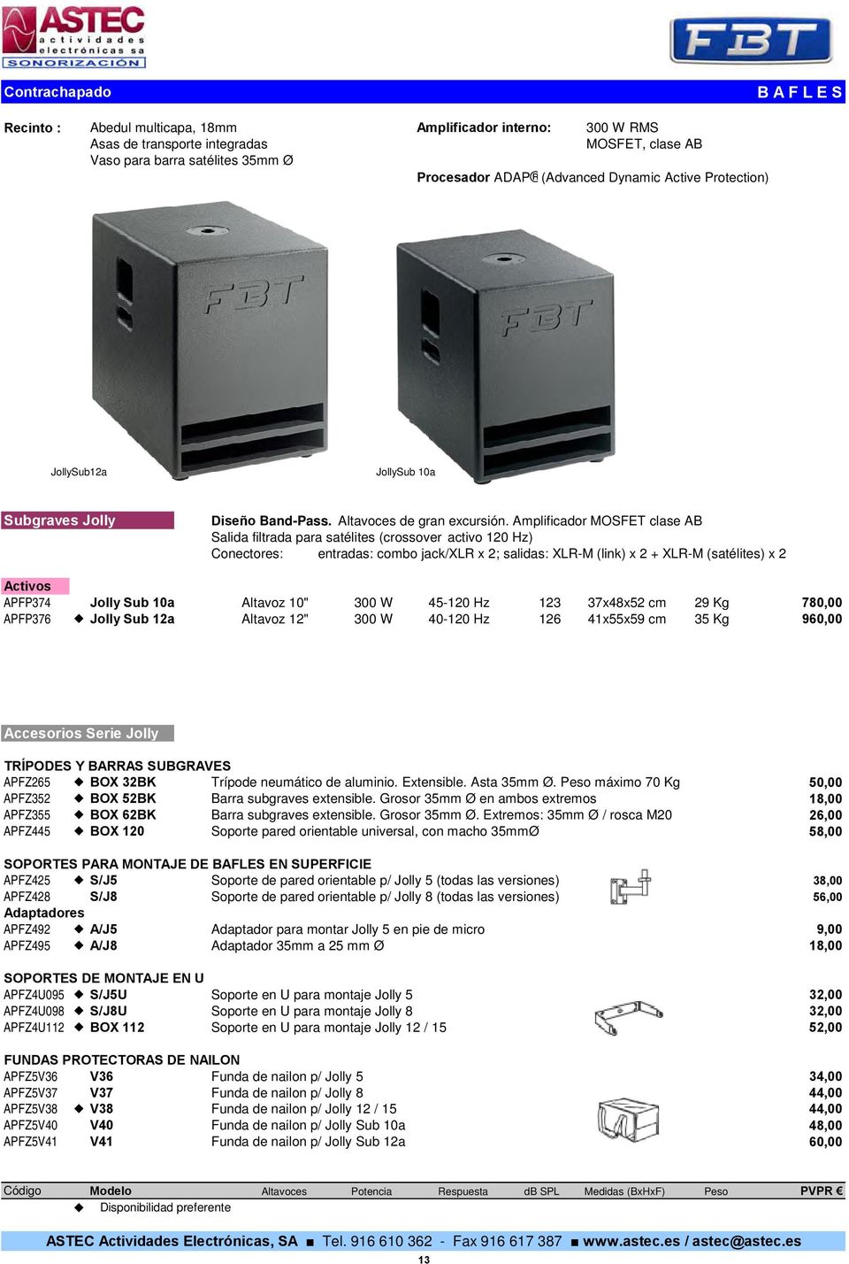Amplificador MOSFET clase AB Salida filtrada para satélites (crossover activo 120 Hz) Conectores: entradas: combo jack/xlr x 2; salidas: XLR-M (link) x 2 + XLR-M (satélites) x 2 Activos APFP374 Jolly