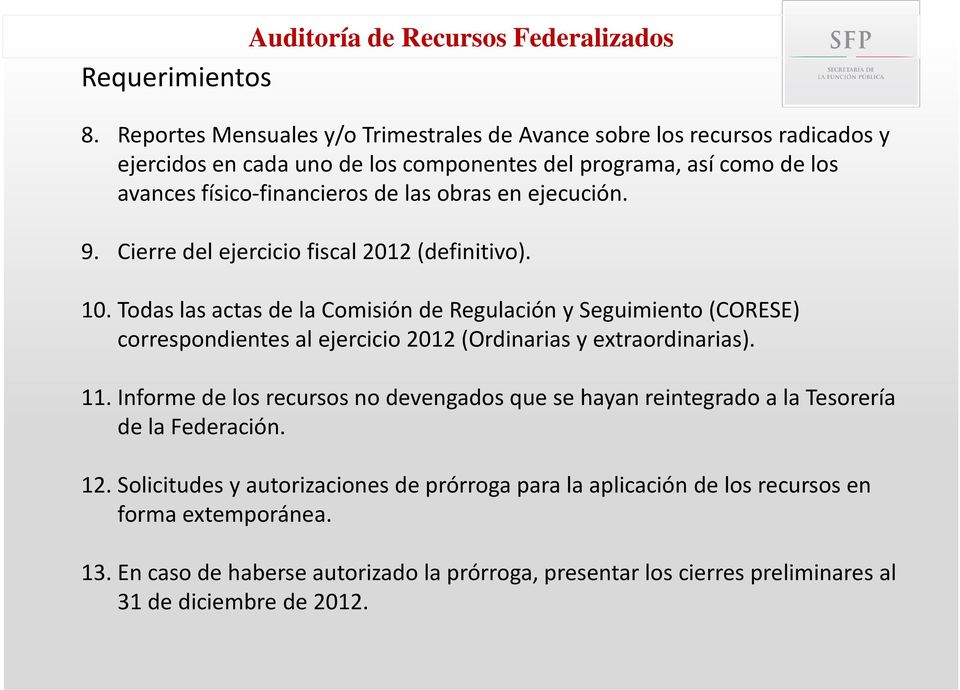 en ejecución. 9. Cierre del ejercicio fiscal 2012 (definitivo). 10.