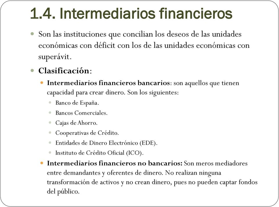 Bancos Comerciales. Cajas de Ahorro. Cooperativas de Crédito. Entidades de Dinero Electrónico (EDE). Instituto de Crédito Oficial (ICO).