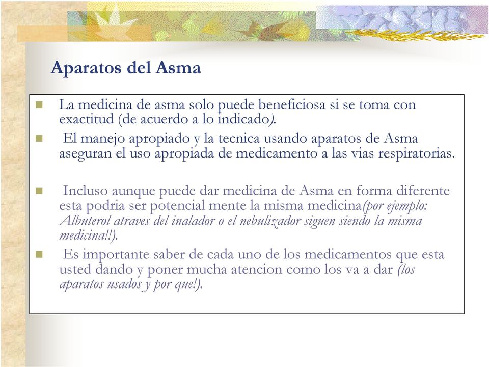 Incluso aunque puede dar medicina de Asma en forma diferente esta podria ser potencial mente la misma medicina(por ejemplo: Albuterol atraves del