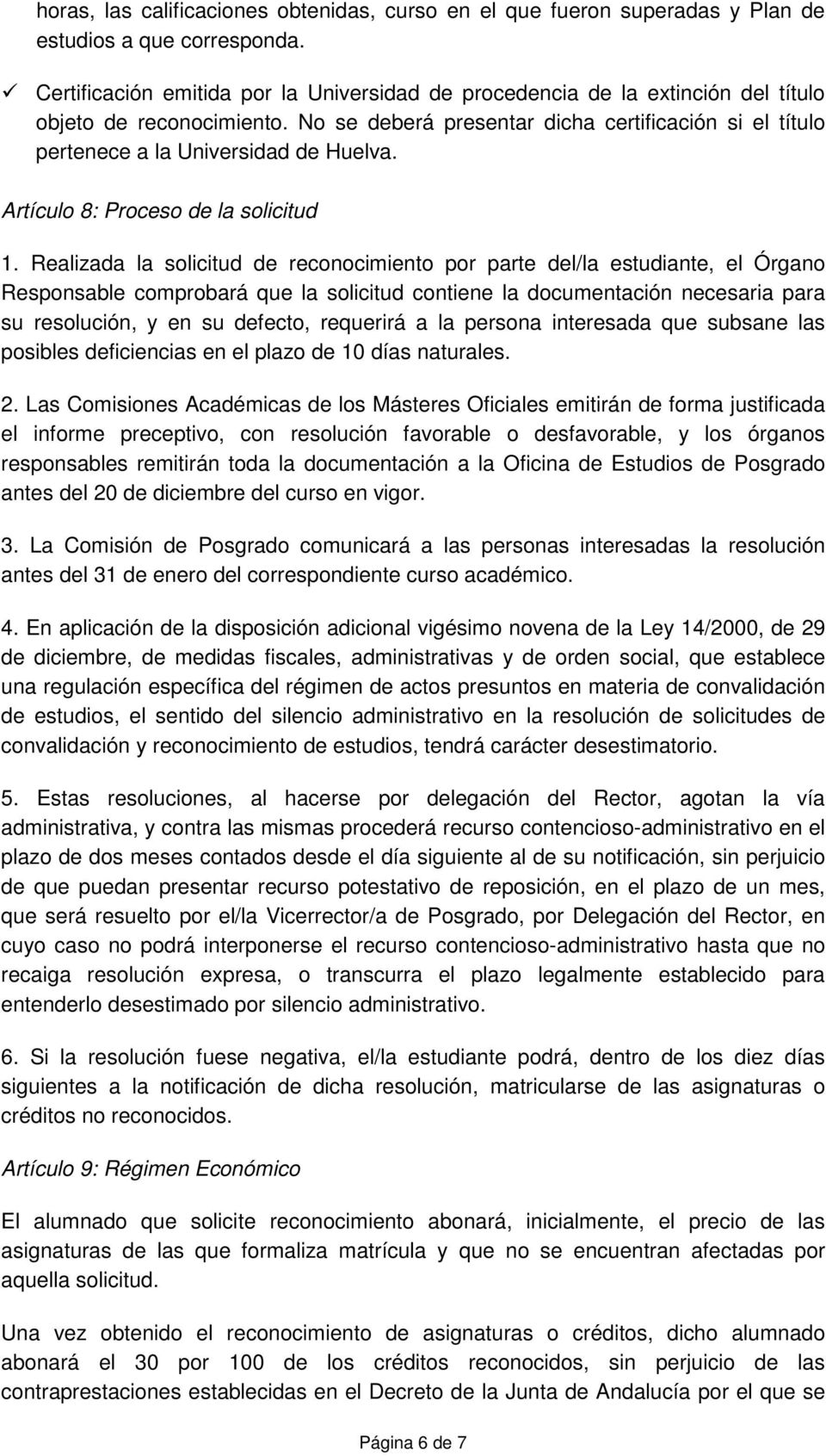 No se deberá presentar dicha certificación si el título pertenece a la Universidad de Huelva. Artículo 8: Proceso de la solicitud 1.