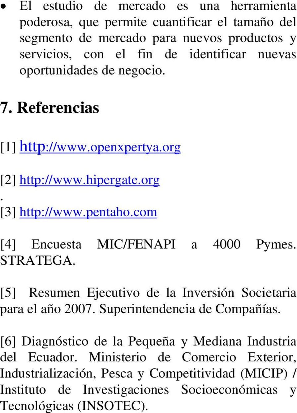 com [4] Encuesta MIC/FENAPI a 4000 Pymes. STRATEGA. [5] Resumen Ejecutivo de la Inversión Societaria para el año 2007. Superintendencia de Compañías.