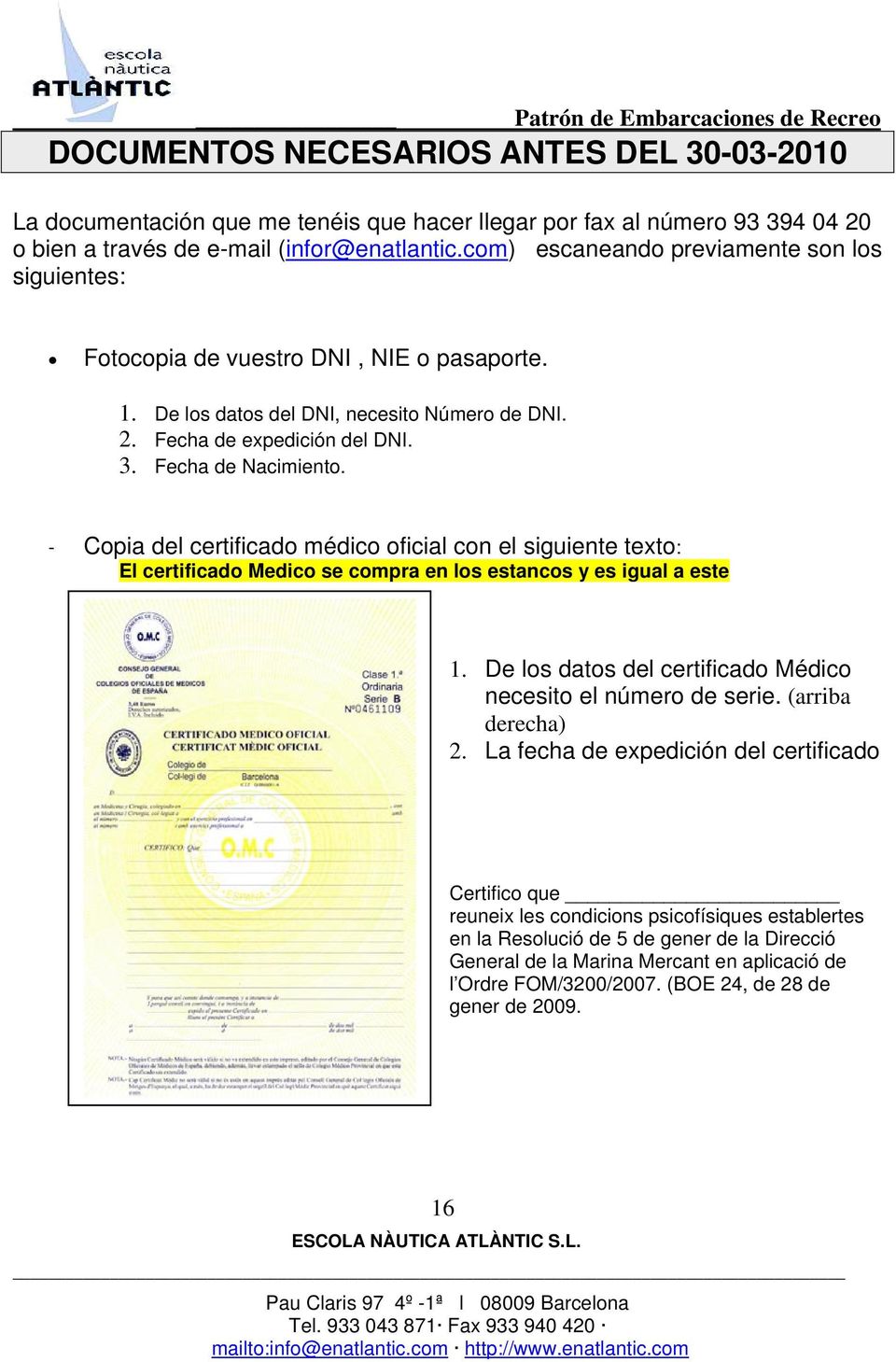 - Copia del certificado médico oficial con el siguiente texto: El certificado Medico se compra en los estancos y es igual a este 1. De los datos del certificado Médico necesito el número de serie.