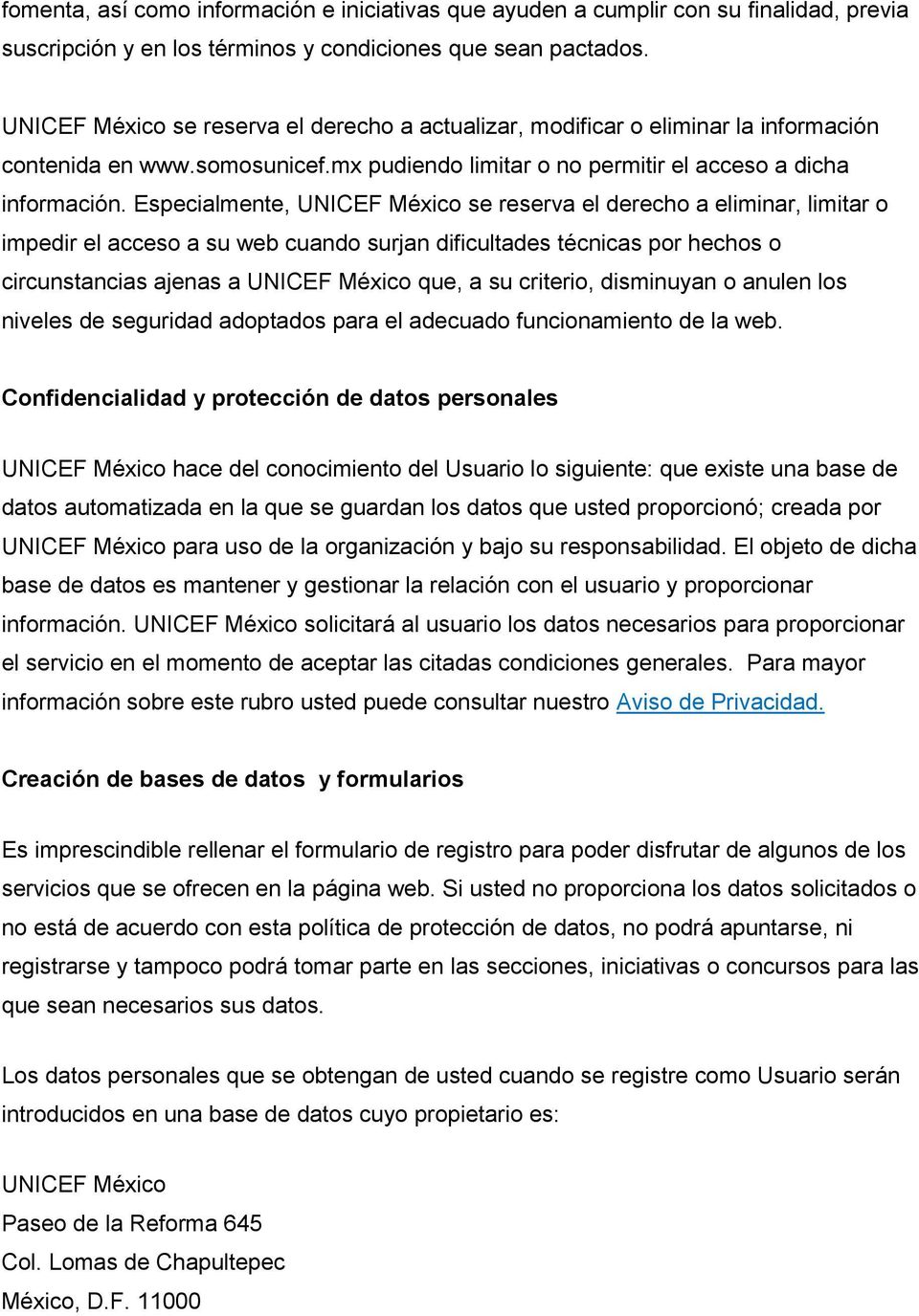 Especialmente, UNICEF México se reserva el derecho a eliminar, limitar o impedir el acceso a su web cuando surjan dificultades técnicas por hechos o circunstancias ajenas a UNICEF México que, a su