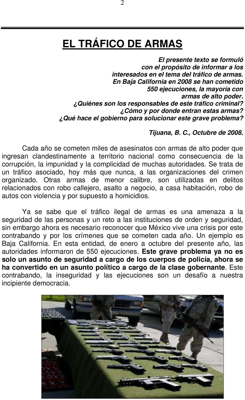 Qué hace el gobierno para solucionar este grave problema? Tijuana, B. C., Octubre de 2008.