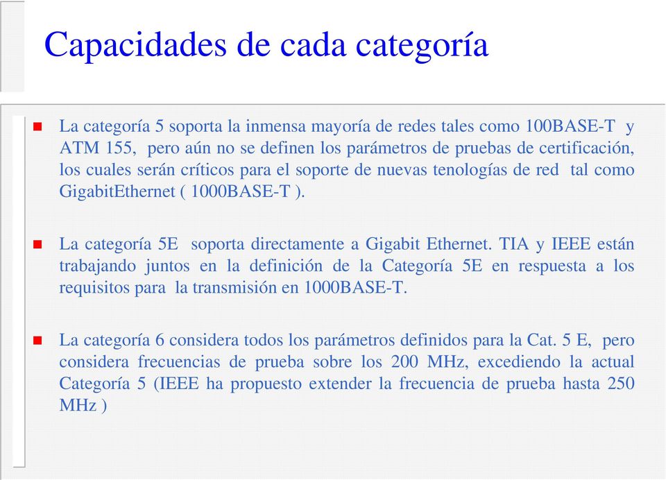 La categoría 5E soporta directamente a Gigabit Ethernet.