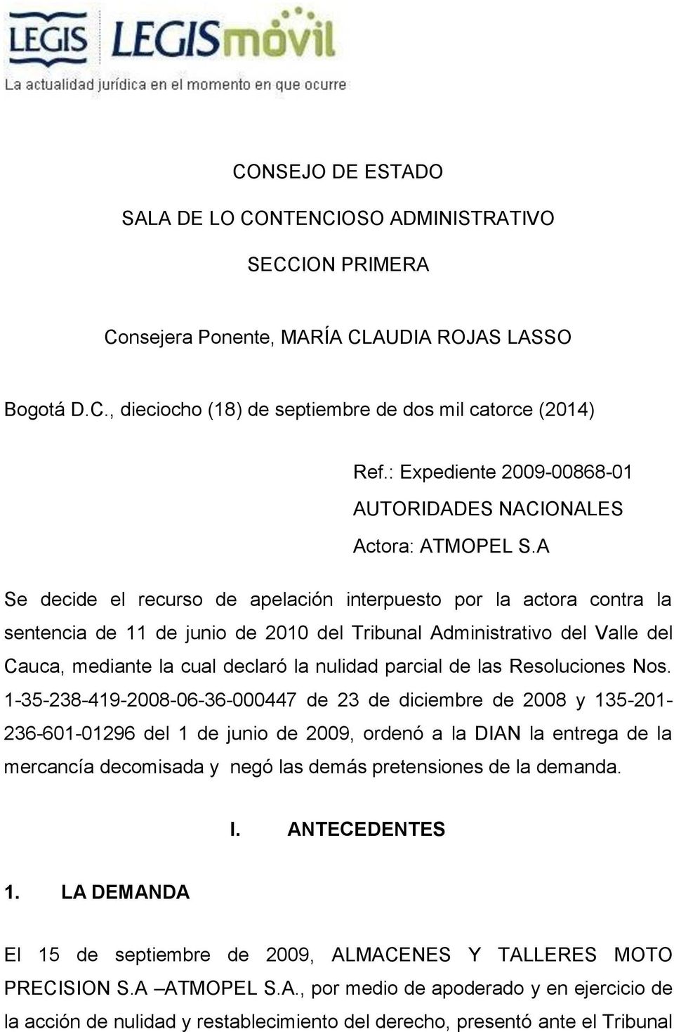 A Se decide el recurso de apelación interpuesto por la actora contra la sentencia de 11 de junio de 2010 del Tribunal Administrativo del Valle del Cauca, mediante la cual declaró la nulidad parcial