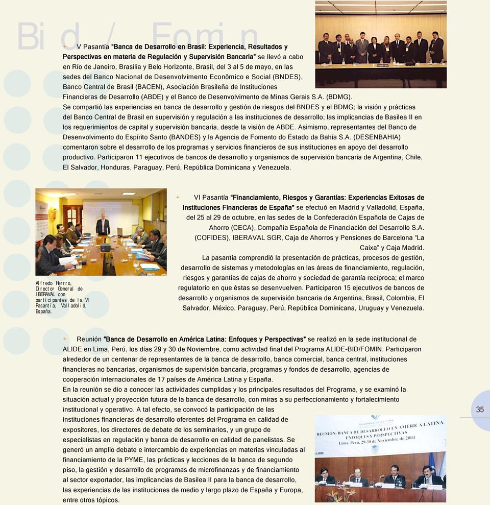 (BACEN), Asociación Brasileña de Instituciones Financieras de Desarrollo (ABDE) y el Banco de Desenvolvimento de Minas Gerais S.A. (BDMG).